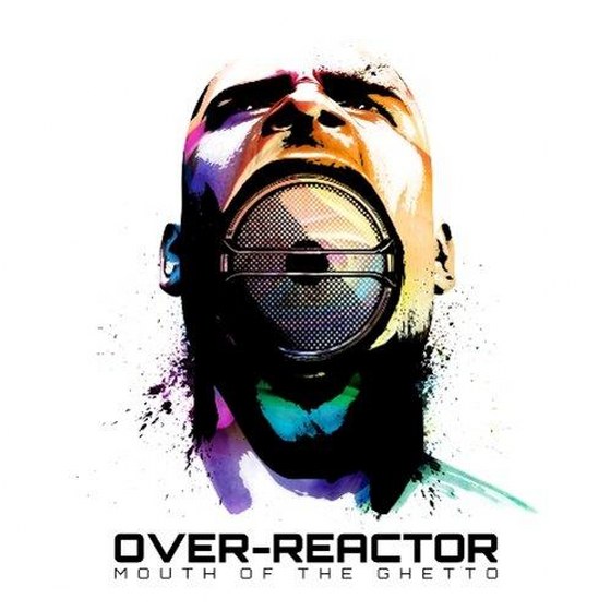 скачать Over-Reactor. Mouth Of The Ghetto (2012)