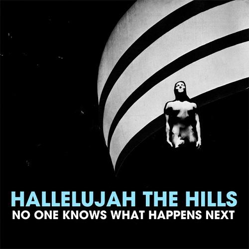 скачать Hallelujah The Hills. No One Knows What Happens Next (2012)
