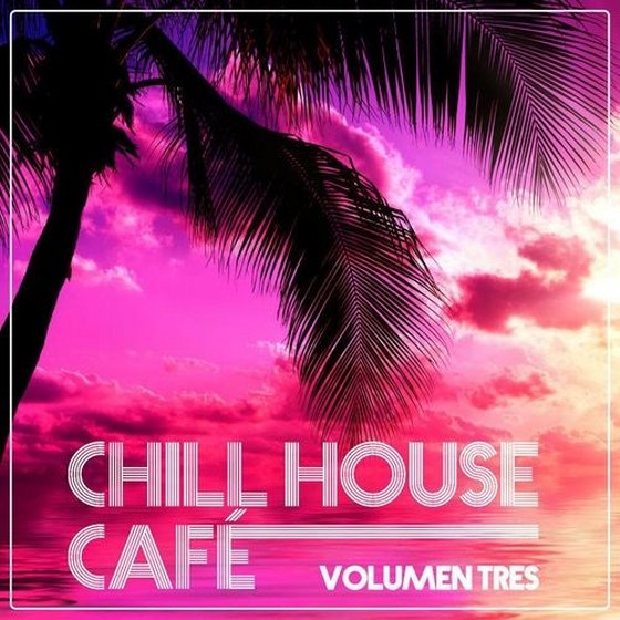 скачать Chill House Cafe: Chill House Flavours Vol.Tres (2012)