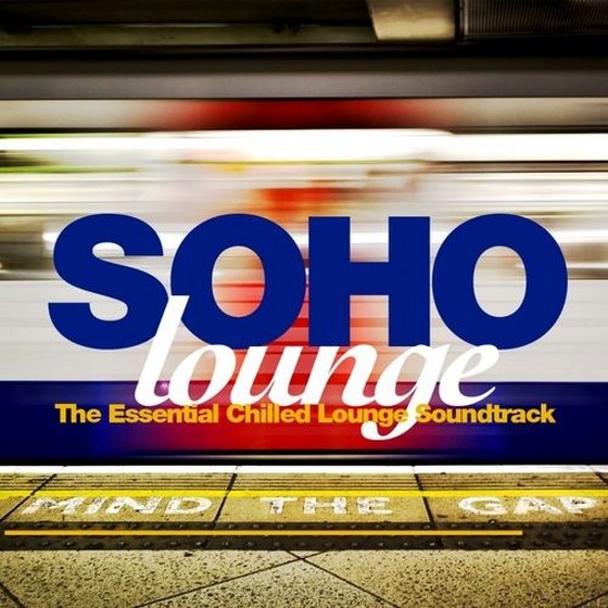 скачать Soho Lounge: The Essential Chilled Lounge Soundtrack (2012)