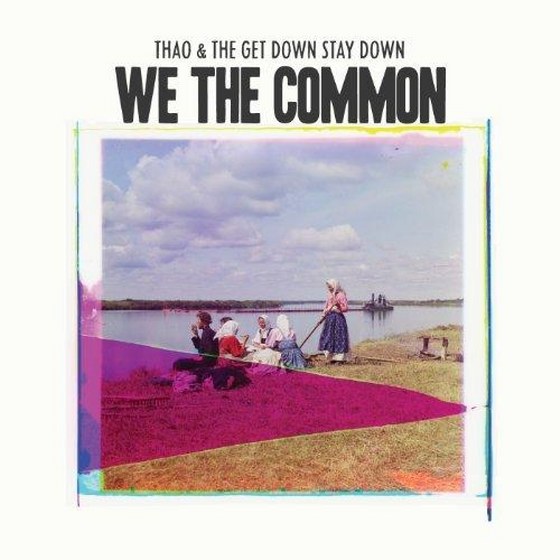 скачать Thao & The Get Down Stay Down. We the Common (2013)