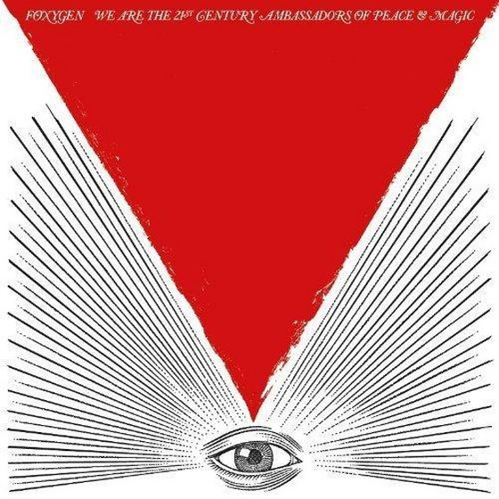 Foxygen. We Are The 21st Century Ambassadors of Peace and Magic (2013)