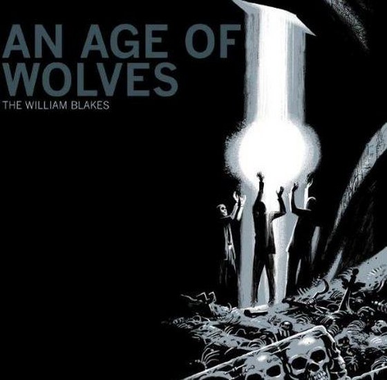 The William Blakes. An Age Of Wolves (2013)