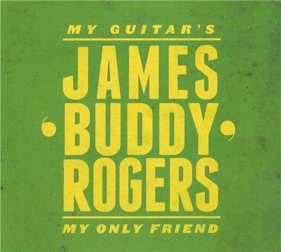 James 'Buddy' Rogers. My Guitar's My Only Friend (2012)