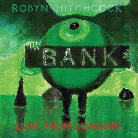 Robyn Hitchcock. Love From London (2013)
