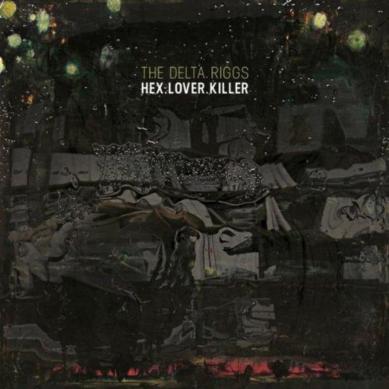 The Delta Riggs. HEX.LOVER.KILLER (2013)