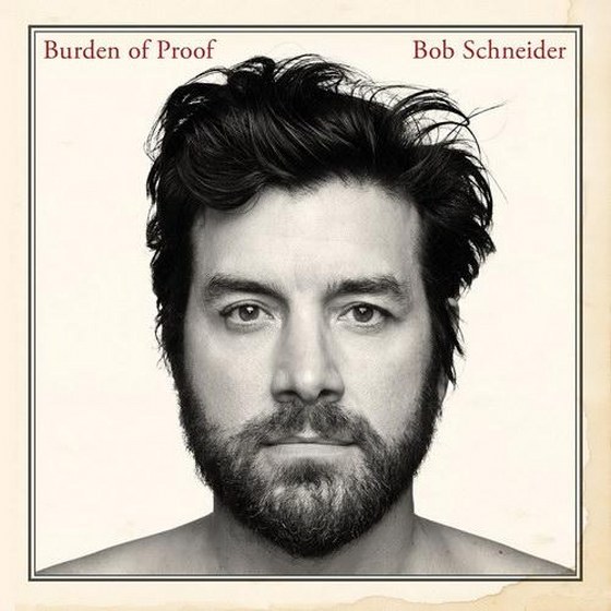 Bob Schneider. Burden Of Proof (2013)