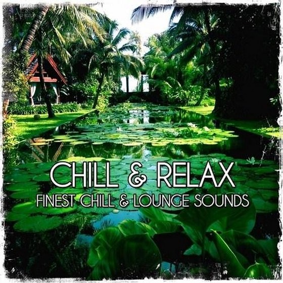 Chill and Relax Finest Chill and Lounge Sounds (2013)