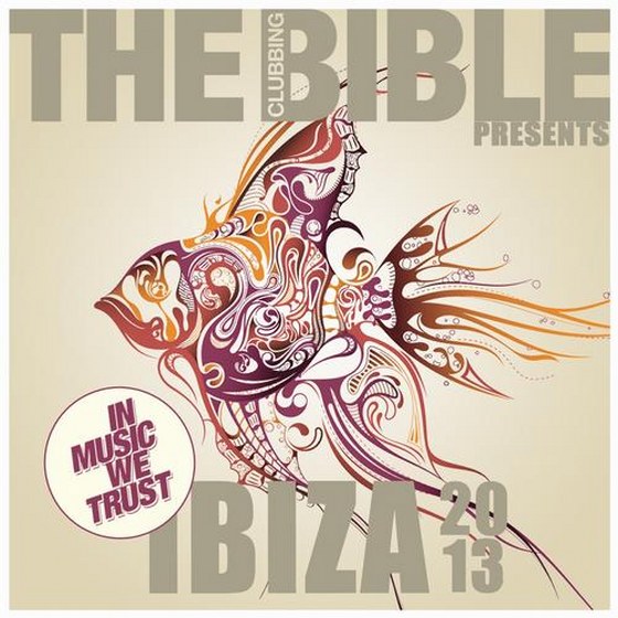 The Clubbing Bible Presents In Music We Trust: Ibiza (2013)