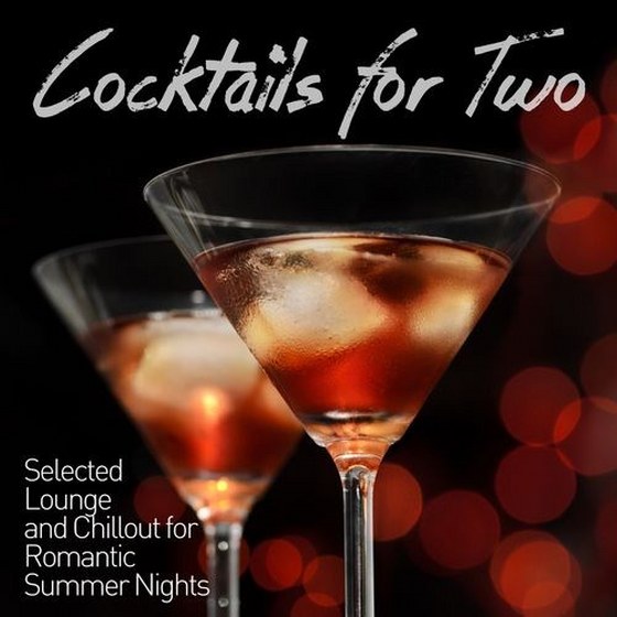 Cocktails for Two Selected Lounge and Chillout for Romantic Summer Nights (2013)