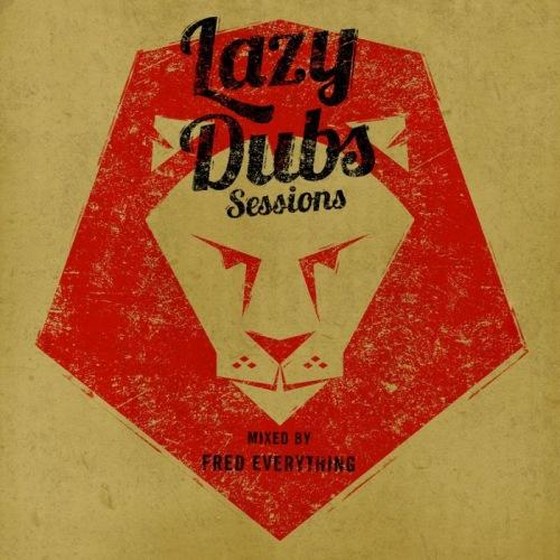 Lazy Dubs Sessions. Including Mix by Fred Everything (2013)