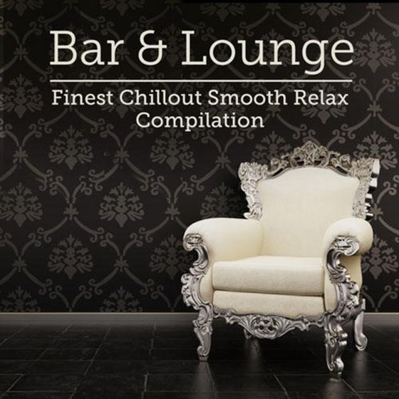 Hintergrundmusik. Bar & Lounge Finest Chillout Smooth Relax Compilation (2013)