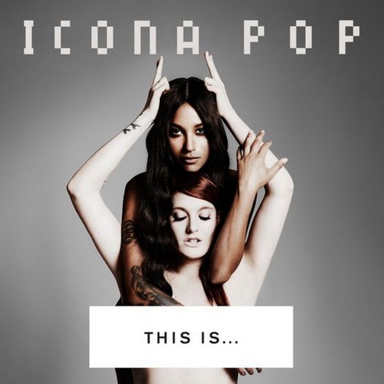 Icona Pop. This Is... Icona Pop: Target Deluxe Edition (2013)