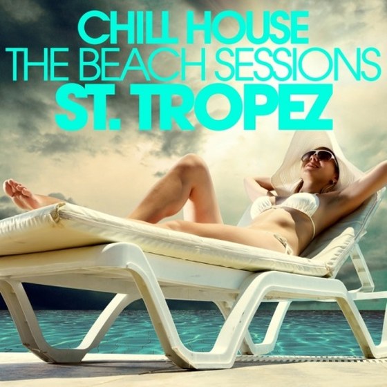 Chill House St Tropez: The Beach Sessions (2013)