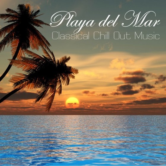 Playa del Mar: Ibiza Classic Chillout Music Cafe Classical Chill Out Music (2011)