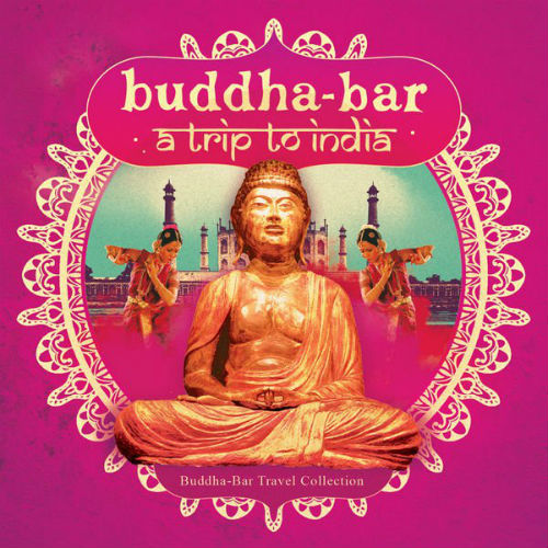 Buddha Bar: Trip To India