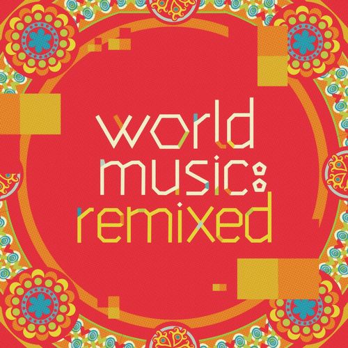 World Music. Remixed