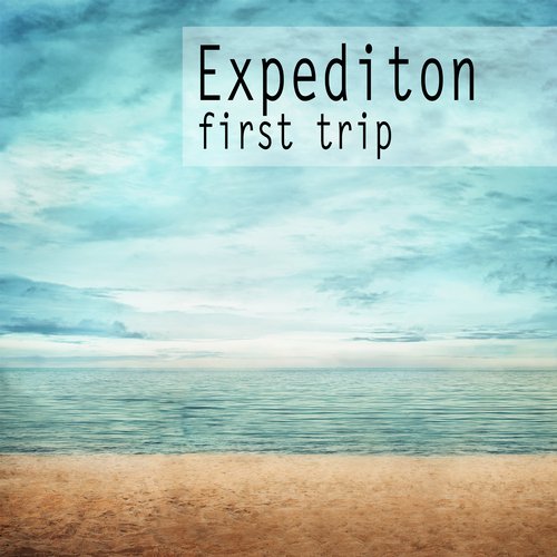 Expedition: First Trip