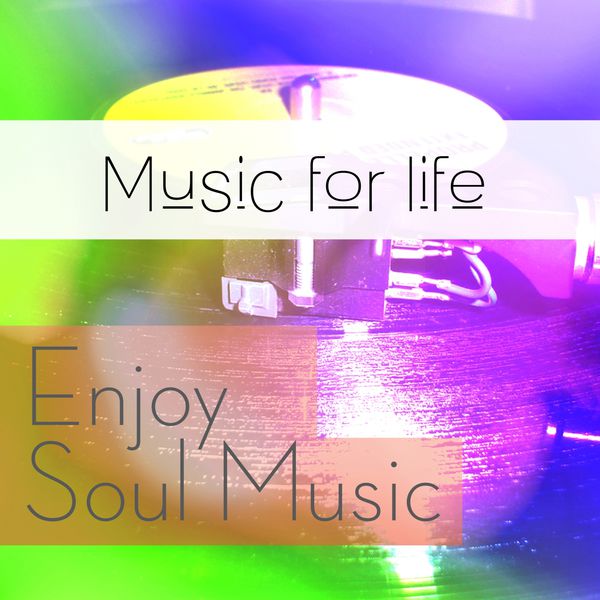 Music for Life. Enjoy Soul Music