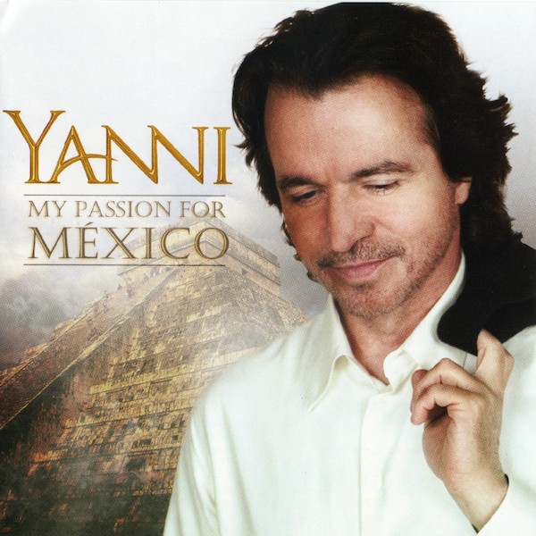 Yanni. My Passion For Mexico