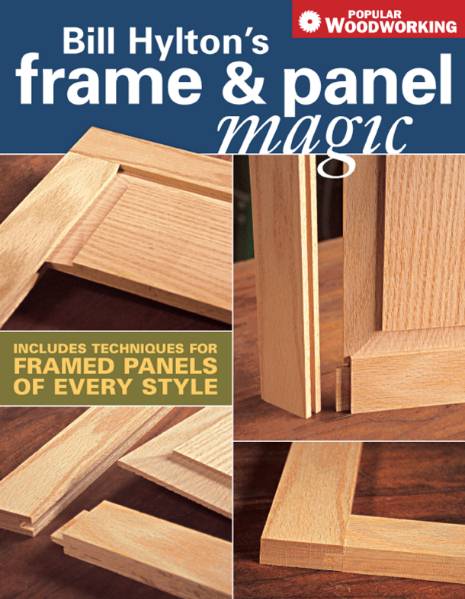 Popular Woodworking. Frame & Panel Magic