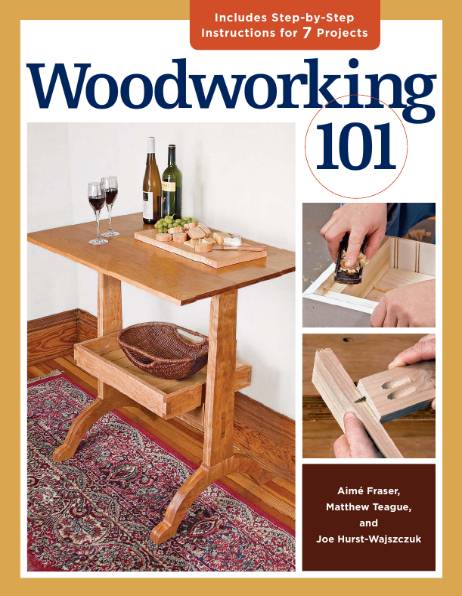 Woodworking 101. Skill-Building Projects that Teach the Basics