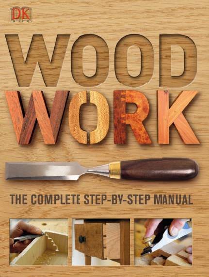 Woodwork. The Complete Step-by-Step Manual
