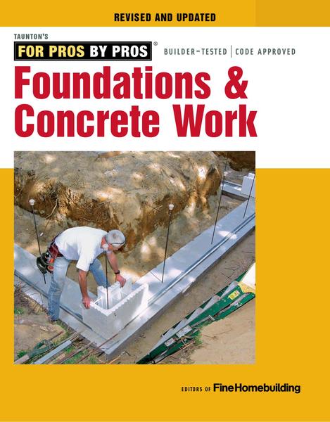 Fine Homebuilding. Foundations & Concrete Work