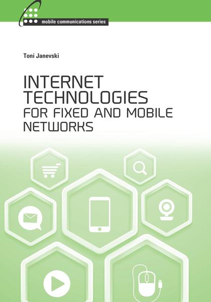Toni Janevski. Internet Technologies for Fixed and Mobile Networks