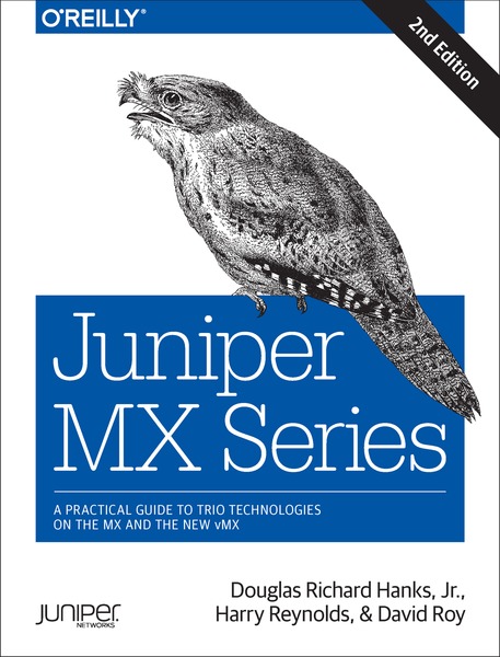 Douglas Richard Hanks, Jr., Harry Reynolds, David Roy. Juniper MX Series. A Comprehensive Guide to Trio Technologies on the MX