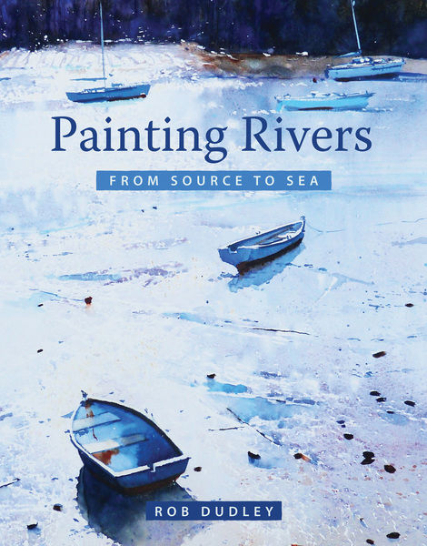 Rob Dudley. Painting Rivers from Source to Sea