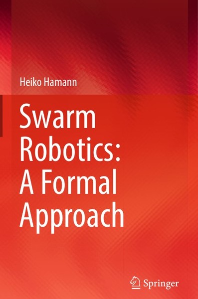 Heiko Hamann. Swarm Robotics. A Formal Approach