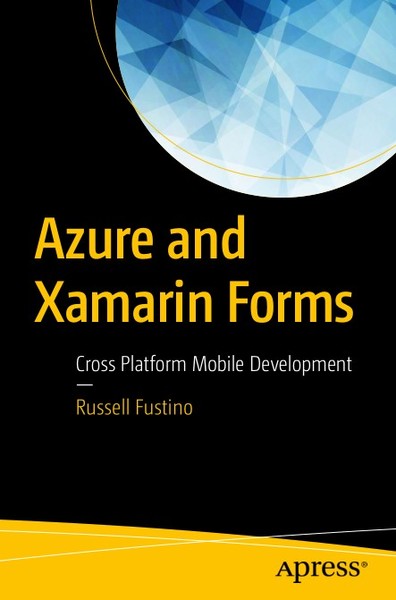 Russell Fustino. Azure and Xamarin Forms. Cross Platform Mobile Development