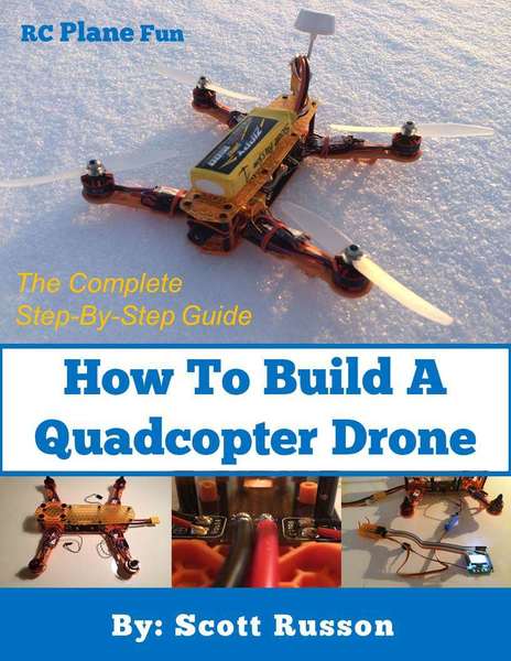Scott Russon. How to Build a Quadcopter Drone
