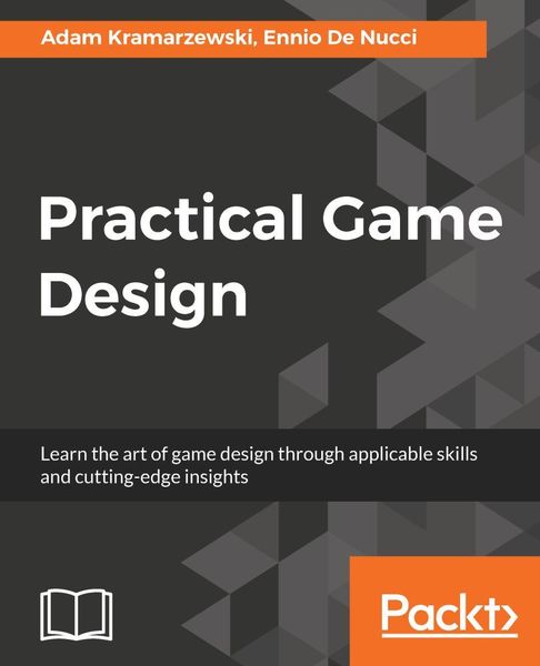 Adam Kramarzewski, Ennio De Nucci. Practical Game Design