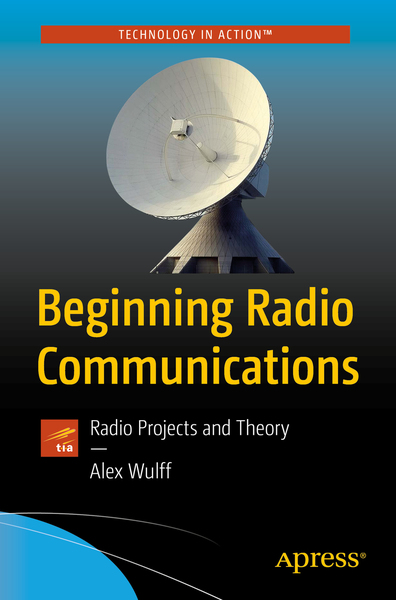 Alex Wulff. Beginning Radio Communications. Radio Projects and Theory