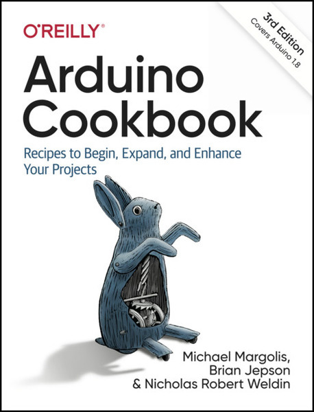 Michael Margolis, Brian Jepson. Arduino Cookbook. Recipes to Begin, Expand, and Enhance Your Projects