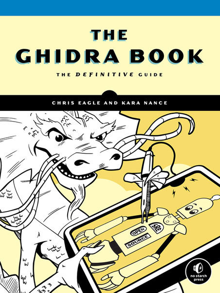 Chris Eagle, Kara Nance. The Ghidra Book. The Definitive Guide