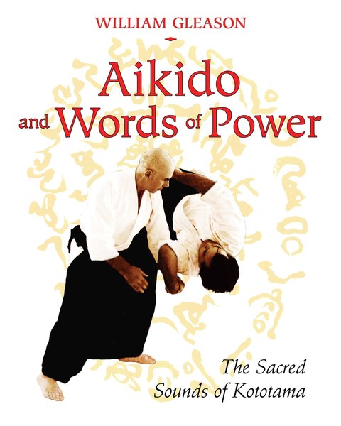 William Gleason. Aikido and Words of Power. The Sacred Sounds of Kototama