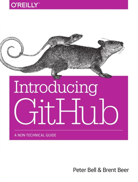 Peter Bell, Brent Beer. Introducing GitHub. A Non-Technical Guide