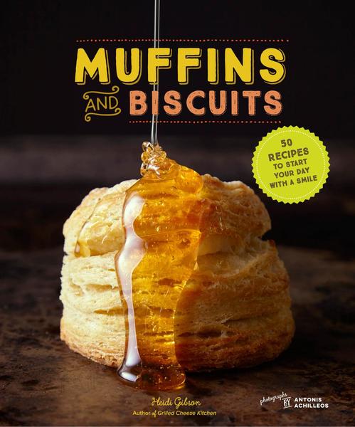 Heidi Gibson. Muffins and Biscuits. 50 Recipes to Start Your Day with a Smile