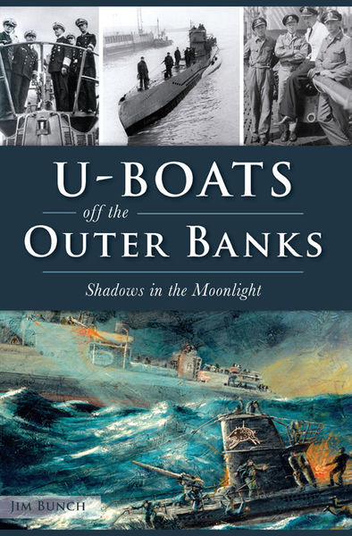 Jim Bunch. U-Boats off the Outer Banks. Shadows in the Moonlight