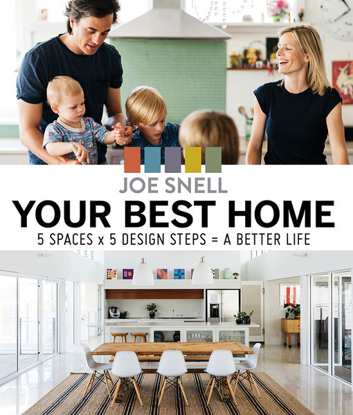 Joe Snell. Your Best Home. 5 x spaces x 5 design steps = a better life