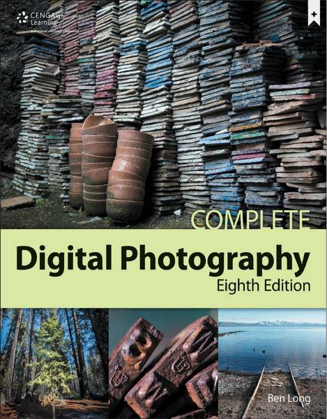 Ben Long. Complete Digital Photography. 8th edition