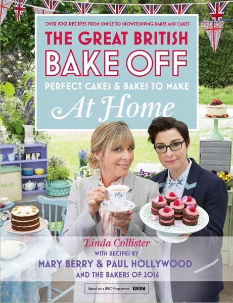 Linda Collister. Great British Bake Off. Perfect Cakes & Bakes to Make at Home