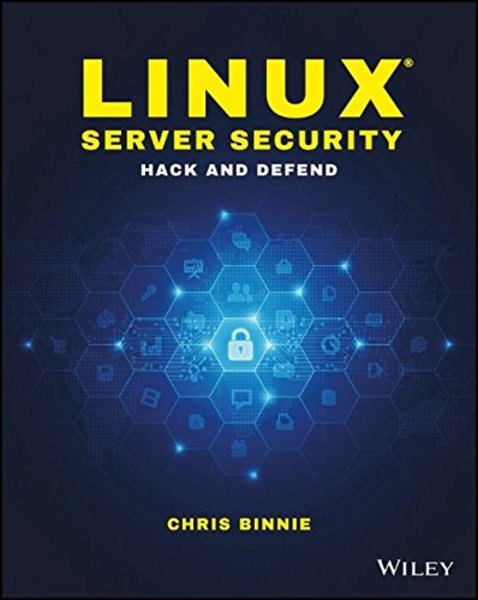 Chris Binnie. Linux Server Security. Hack and Defend