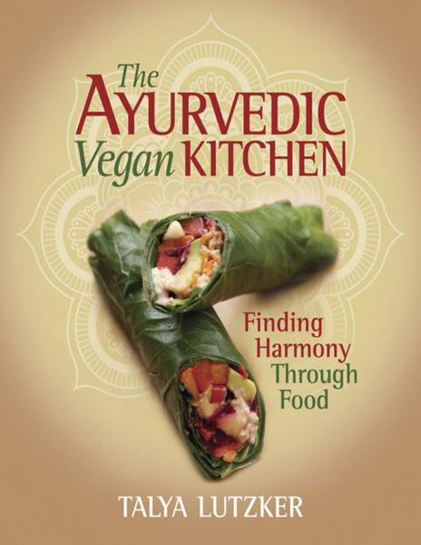 Talya Lutzker. The Ayurvedic Vegan Kitchen