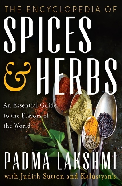 Padma Lakshmi. The Encyclopedia of Spices and Herbs