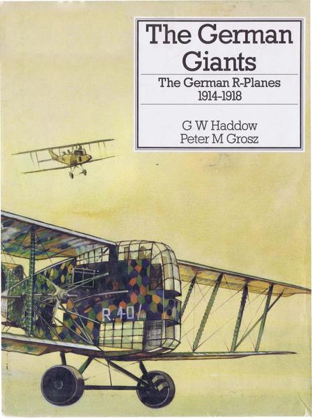 G.W. Haddow, Peter M. Grosz. The German Giants. The German R-Planes 1914-1918