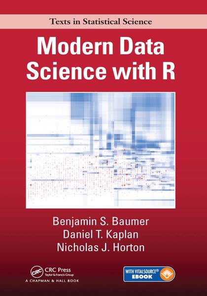 Benjamin S. Baumer, Daniel T. Kaplan, Nicholas J. Horton. Modern Data Science with R